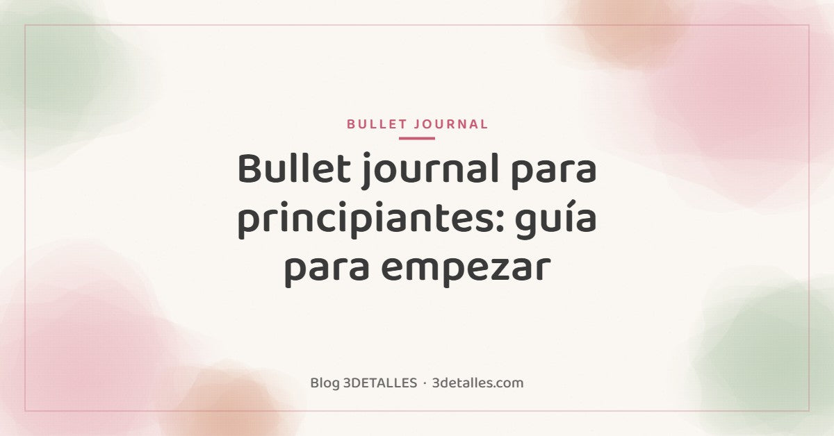 Portada del blog de 3DETALLES: Bullet journal para principiantes, guía para empezar