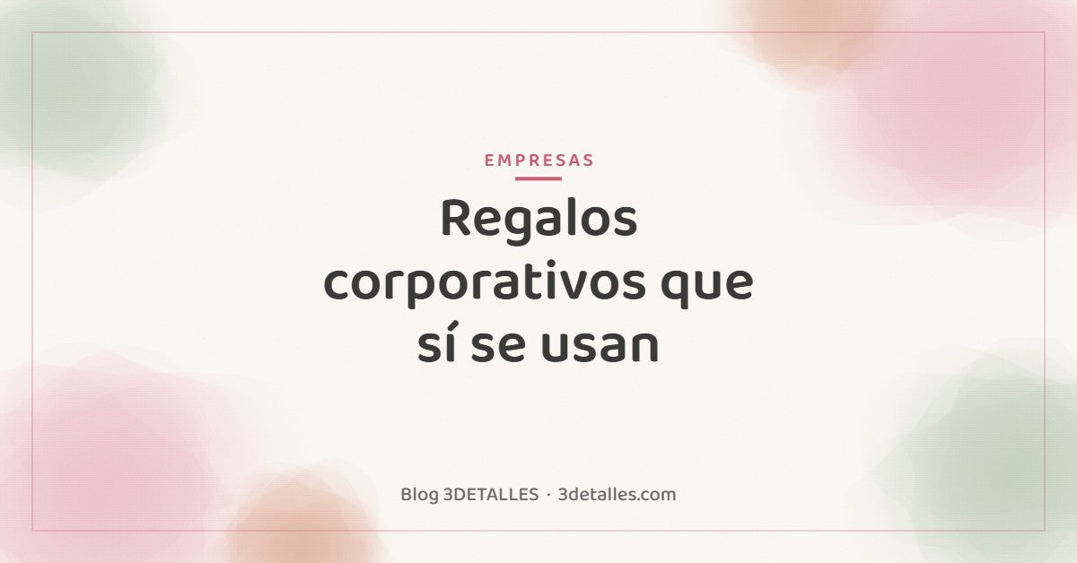 Portada del blog de 3DETALLES: Regalos corporativos personalizados de fin de año: ideas que sí se usan
